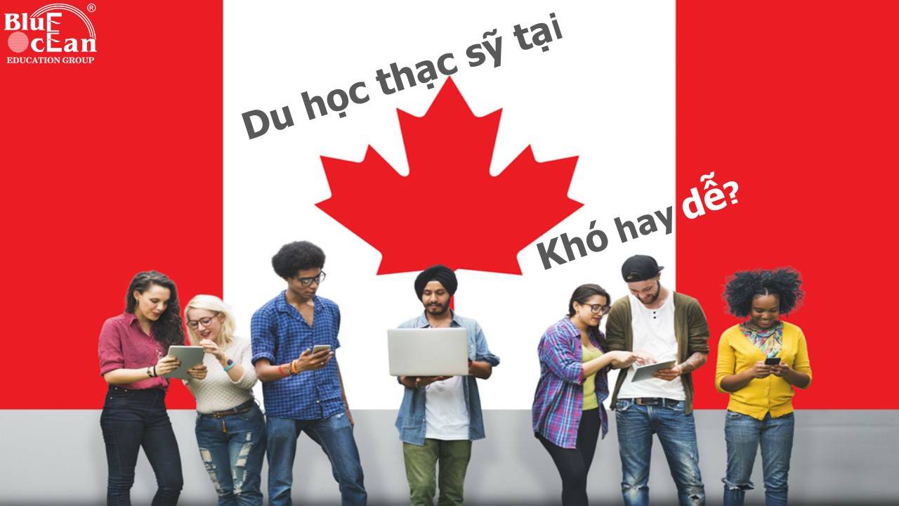 [Kinh nghiệm du học Canada] Học Thạc sỹ tại Canada dễ hay khó?